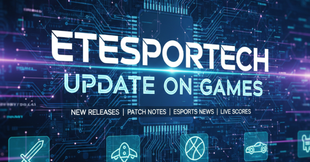 eTesporTech Update on Games: What Gamers Should Know