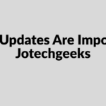 Why Updates Are Important JotechGeeks: A Complete Guide